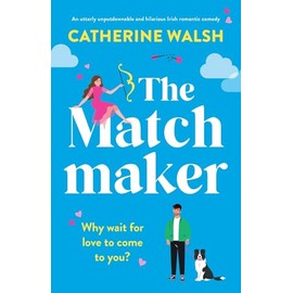 The Matchmaker: An utterly unputdownable and hilarious Irish romantic comedy