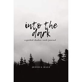 Into the Dark: A Guided Shadow Work Journal
