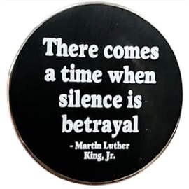 There Comes a Time When Silence is Betrayal MLK Martin Luther King Jr Junior Civil Rights Movement Black History Pride 1.2" Enamel Pin Badge