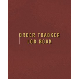 Order Tracker Log Book: Log and track all of your orders in one place. Superb order tracker for small and medium size businesses.