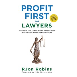 Profit First For Lawyers: Transform Your Law Firm from a Cash-Eating Monster to a Money-Making Machine