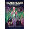 Naked Health: Health Hacks for Happiness, Vitality, and Healthspan
