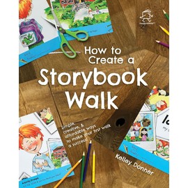 How to Create a Storybook Walk: Simple, creative, and affordable ways to make your first walk a success. (Super Storybook Walks)
