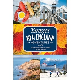 Yankee's New England Adventures: Over 400 Essential Things to See and Do