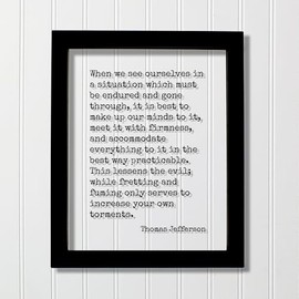 Thomas Jefferson - When we see ourselves in a situation which must be endured it is best to make up our minds to it meet it with firmness (Black Frame, 11x14 inches)