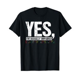 Yes, The Visually Impaired Blind Man T-Shirt