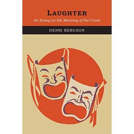 Laughter: An Essay On The Meaning Of The Comic