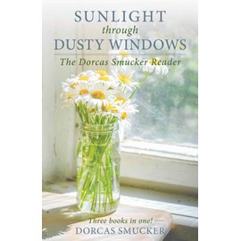 Sunlight through Dusty Windows: The Dorcas Smucker Reader