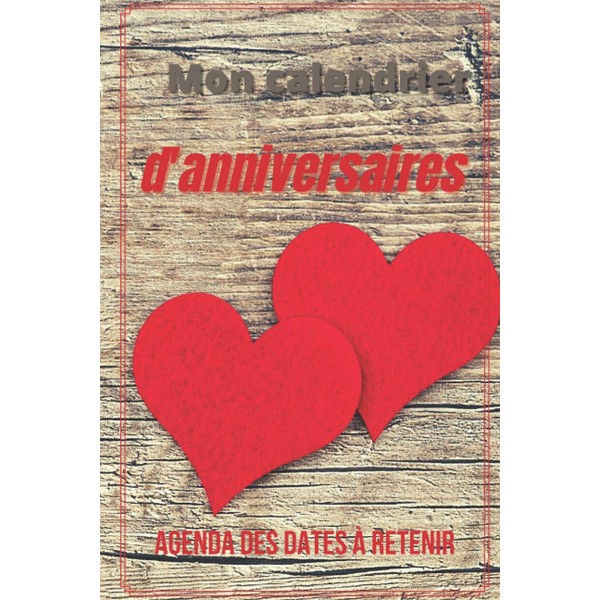 Mon calendrier d'anniversaire: L'agenda perpétuel idéal pour noter tous vos