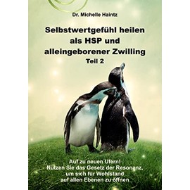 Selbstwertgefühl heilen als HSP und alleingeborener Zwilling Teil 2: Auf zu neuen Ufern! Nützen Sie das Gesetz der Resonanz, um sich für Wohlstand auf allen Ebenen zu öffnen