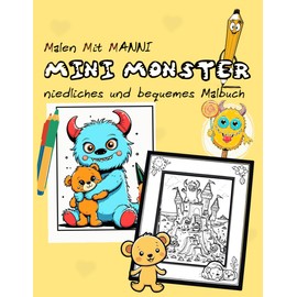 MINI MONSTER: Malbuch für Erwachsene und Kinder, einfache und große Motive zum Entspannen mit mini Monster in allen Lebenslagen, Freunde, Aktivitäten, ... und vielem mehr (Bequem & Einfach Malen)