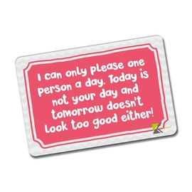 Kruzroyal FM127 I can only please one person a day. Today is not your day and tomorrow doesn't look too good either! Novelty Funny Gift Idea Glossy Rectangle Metal Fridge Magnet