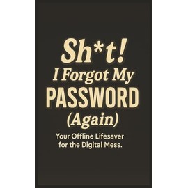Sh*t I Forgot My Password Again: Funny Small Internet Password Logbook, Organizer, Tracker, Notebook | 5x8 Size for Seniors, Adults & Teens for ... Birthdays, Grandma, Grandpa & Christmas