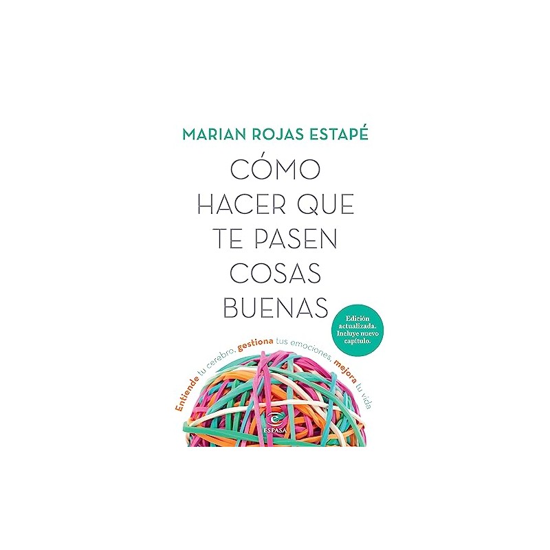 Cómo Hacer Que Te Pasen Cosas Buenas. Nueva Edición