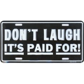 Don't Laugh It's Paid For Front Funny License Plate