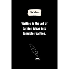 Writing is the art of turning ideas into tangible realities.: Journal Notebook, Writers lovers Gift