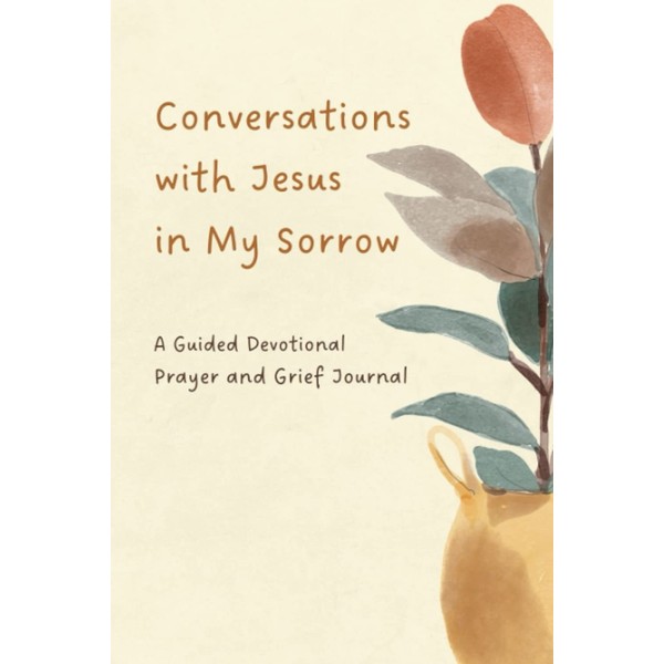 Conversations with Jesus in My Sorrow: A Guided Devotional Prayer