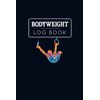 Bodyweight Log Book: 12 Weeks Log and Planner: Design your