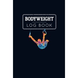 Bodyweight Log Book: 12 Weeks Log and Planner: Design your Exercise Plan, Log Nutrition, Record Your Workout Sessions, Log Weight and Keep Track of Your Progress with Pictures.
