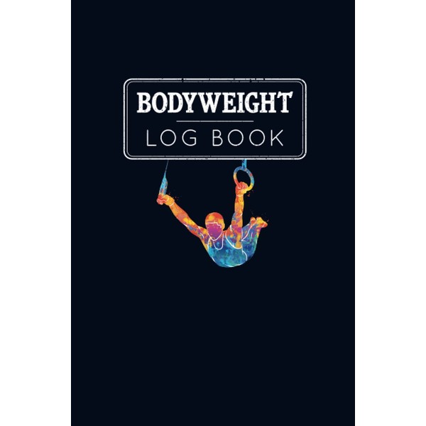 Bodyweight Log Book: 12 Weeks Log and Planner: Design your