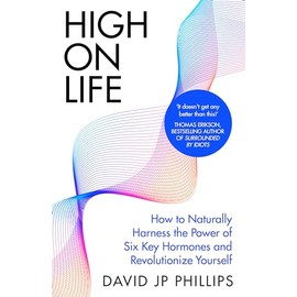 High on Life: How to naturally harness the power of six key hormones and revolutionise yourself