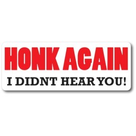 Magnet Me Up Honk Again I Didn't Hear You! Magnet Decal, 3x8 Inches Heavy Duty Automotive Magnet for Car Truck SUV