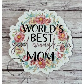 Handmade Worlds Best Good Enough-ish Mom• Funny Car Decal • Laptop Sticker