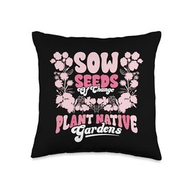 Gardening Sow Seeds of Change Plant Native Gardens Gardener Throw Pillow