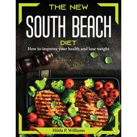 The new south beach diet: How to improve your health and lose weight