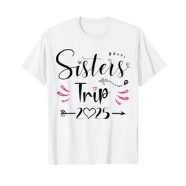 Sisters Trip 2025 Shirt Girls Road Trip 2025 Vacation Lovers T-Shirt