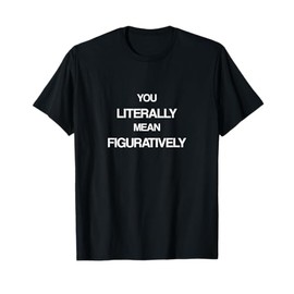 Literally Mean Figuratively English Teacher Grammar T Shirt T-Shirt