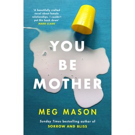 You Be Mother: The debut novel from the author of Sorrow and Bliss
