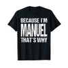 BECAUSE I'M MANUEL THAT'S WHY Fun T-Shirt