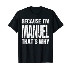 BECAUSE I'M MANUEL THAT'S WHY Fun T-Shirt
