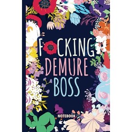 F*cking Demure Boss Notebook: Gift Funny Sweary Blank Journal For Women Work Coworkers Busy Moms Grandmas for Christmas, Birthday, Mother's Day & Appreciation - Lined Book