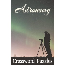 Astronomy Crossword Puzzles: Crossword Puzzles with Easy to Read Print about Space, Galaxy, Universe and More | 6x9 inches, 120 pages | 50+ puzzles ... Gift for Vacations, Holidays and Free Times
