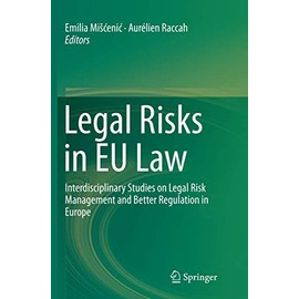 Legal Risks in EU Law: Interdisciplinary Studies on Legal Risk Management and Better Regulation in Europe