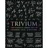 Trivium: The Classical Liberal Arts of Grammar, Logic, & Rhetoric