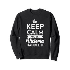 Keep Calm And Let Victoria Handle It Name Victoria Sweatshirt