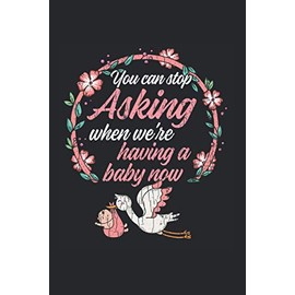 You Can Stop Asking Now Pregnancy Part 1 Funny Gift Journal Notebook: Pregnancy Announcement Notebook Journal Funny Gift / Squared Notebook / ... Work / Logbook / 6x9 Inch / Organizer