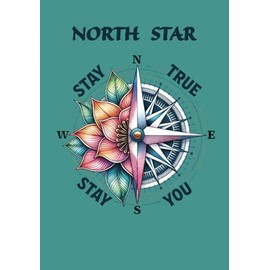 North Star Stay True Stay You Journal: Soft Cover, Capture Personal Reflections, Take Notes for School or Work, Record Travel Adventures & Give As A Gift - Teal