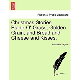 Christmas Stories. Blade-O'-Grass, Golden Grain, and Bread and Cheese and Kisses.