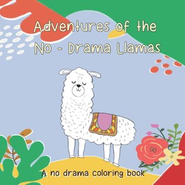Adventures of the No-Drama Llamas: A no drama Coloring Book