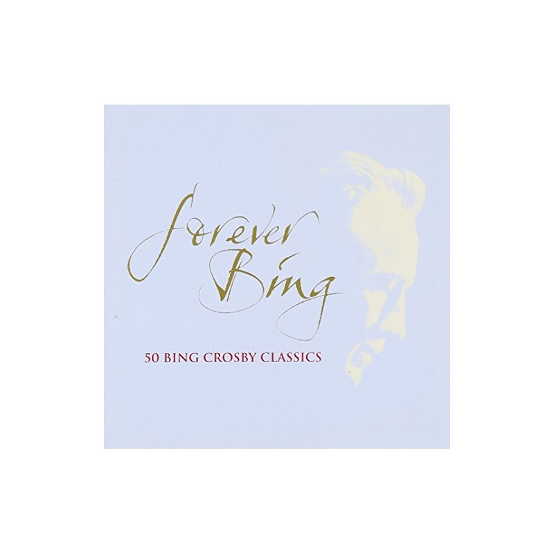 Forever Bing: 50 Bing Crosby Classics