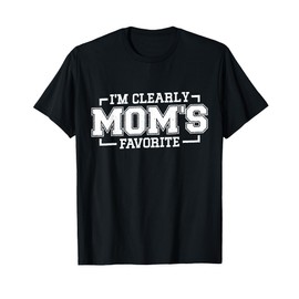 I'm Clearly Mom's Favorite, Favorite Child And Favorite Son T-Shirt