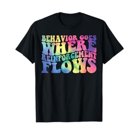 Retro Behavior Goes Where Reinforcement Flows ABA Tie Dye T-Shirt