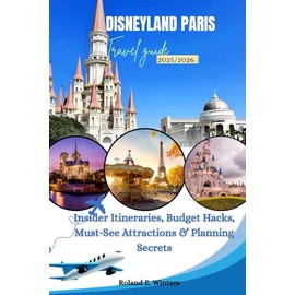 Disneyland Paris Travel Guide 2025–2026: Insider Itineraries, Budget Hacks, Must‑See Attractions & Planning Secrets
