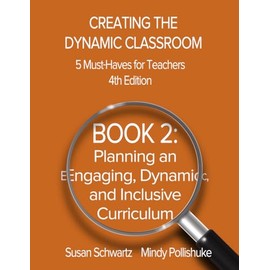 Creating the Dynamic Classroom, 5 Must-Haves for Teachers, 4th Edition: BOOK 2: Planning an Engaging, Dynamic, and Inclusive Classroom