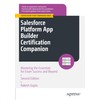 Salesforce Platform App Builder Certification Companion: Mastering the Essentials for