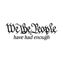 We The People Have Had Enough Decal Vinyl Sticker Auto Car Truck Wall Laptop | Black | 5.5" x 1"